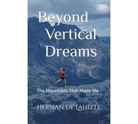 Beyond Vertical Dreams: The Mountains That Made Me: 4 (Sueños Verticales)