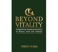 BEYOND VITALITY: A Digital Era Timeless Narrative of Fitness, Food and Lifestyle