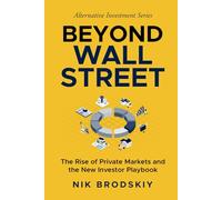 Beyond Wall Street: The Rise of Private Markets and the New Investor Playbook