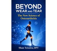 Beyond Wear And Tear: The New Science of Osteoarthritis