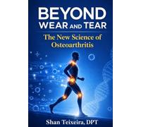 Beyond Wear And Tear: The New Science of Osteoarthritis