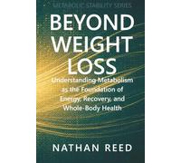 Beyond Weight Loss: Understanding Metabolism as the Foundation of Energy, Recovery, and Whole-Body Health (Metabolic Stability Series)