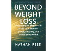 Beyond Weight Loss: Understanding Metabolism as the Foundation of Energy, Recovery, and Whole-Body Health (Metabolic Stability Series)