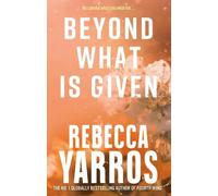 Beyond What is Given (Flight &Glory 3) | Rebecca Yarros