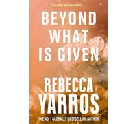 Beyond What is Given: Rebecca Yarros: 3 (Flight & Glory, 3)