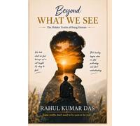 Beyond What We See: The Hidden Truths of Being Human