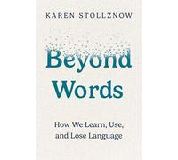 Beyond Words: How We Learn, Use, and Lose Language
