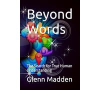 Beyond Words: The Search for True Human Understanding