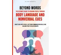 BEYOND WORDS The Ultimate Guide to Reading People Through Body Language and Nonverbal Cues: How to Deal With People - Bettering Communication Skills ... Trust in Relationships (The True Self Series)