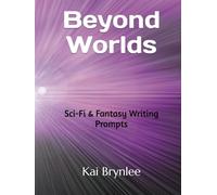 Beyond Worlds: Sci-Fi & Fantasy Writing Prompts