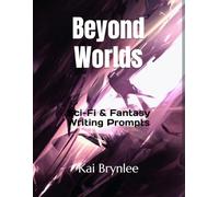 Beyond Worlds: Sci-Fi & Fantasy Writing Prompts