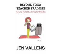 BEYOND YOGA TEACHER TRAINING: How to TEACH with CONFIDENCE