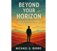 Beyond Your Horizon: How to Grow Beyond the Limits of Your Upbringing