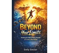 Beyond your limits: Breaking the habit of being yourself and create a new reality