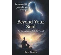 Beyond Your Soul: The Journey Beyond the Veil of Yourself: 3 (self development books)