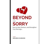 Beyong sorry: How to Heal, Restore, and Strengthen Your Marriage...