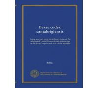 Bezae codex cantabrigiensis (Vol-1): being an exact copy, in ordinary type, of the celebrated Uncial Graeco-Latin manuscript of the four Gospels and Acts of the apostles