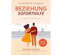 Beziehung Soforthilfe - 500 Ideen & Fragen, die jede Partnerschaft verbessern, vertiefen oder sogar retten können: Der ultimative Leitfaden für Paare | Mehr Nähe, Dialog und Leidenschaft