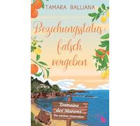 Beziehungsstatus: falsch vergeben: Eine romantische Komödie aus der Provence voller Liebe und Chaos (Domaine des Manons - Die nächste Generation)