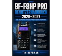 BF-F8HP Pro Benutzerhandbuch 2026-2027: Schritt-für-Schritt-Anleitung zur Einrichtung, Programmierung und Wartung des Baofeng Funkgeräts - für Anfänger und Fortgeschrittene