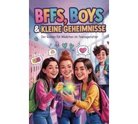 BFFs, Boys & kleine Geheimnisse: Der Roman für Mädchen im Teenageralter: Ein Jugendroman über Freundschaft, erste Liebe und das Chaos der Social Media Welt für Mädchen ab 9 bis 15 Jahre