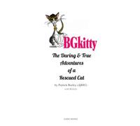 BGkitty: The Daring & True Adventures of a Rescued Cat