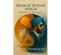 Bhagat Puran Singh: The Way of the Saint