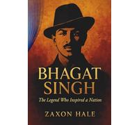 Bhagat Singh: The Legend Who Inspired a Nation