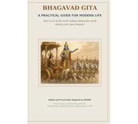 Bhagavad Gita: A Practical Guide for Modern Life: How to Act in the World Without Letting the World Destroy Your Inner Balance