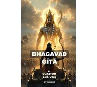 Bhagavad Gītā: A Quantum Analysis: A Precision Translation for Systems Thinking, Logical Analysis, and the Modern Mind