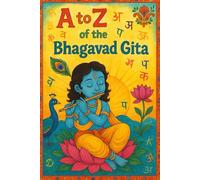 Bhagavad Gita A to Z: An Alphabet Journey into Dharma, Karma & Liberation: Self-Realization