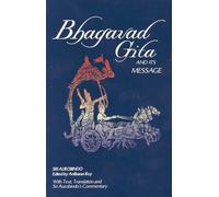 Bhagavad Gita and Its Message: With Text, Translation and Sri Aurobindo's Commentary