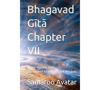 Bhagavad Gītā Chapter VII: Jñāna-Vijñāna Yoga The Yoga of Knowledge and Wisdom