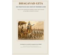 Bhagavad Gita: Een praktische gids voor het moderne leven: Hoe je de uitdagingen van het leven aangaat zonder je innerlijke rust te verliezen