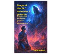 Bhagavad Gita för Generation Z: En själsmanual för den förvirrade, den nyfikne, & den kosmiska AF:en (Svenska) (Swedish)