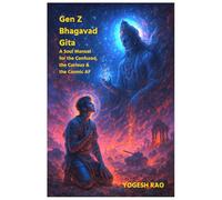 Bhagavad Gita for Gen Z: A Soul Manual for the Confused, the Curious & the Cosmic AF