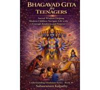 BHAGAVAD GITA for TEENAGERS: Sacred Wisdom Helping Modern Children Navigate Life with Courage, Kindness, and Purpose (Understanding Hinduism Series)