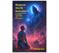 Bhagavad Gita für Generation Z: Ein Seelenhandbuch für die Verwirrten, die Neugierigen, und der kosmische AF - Deutsch (German)