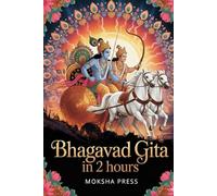 Bhagavad Gita In 2 Hours: A Modern Gateway to Ancient Wisdom