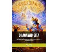 BHAGAVAD GITA: La Via della Conoscenza Suprema tra Azione e Contemplazione