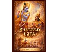 Bhagavad Gita: Nouvelle traduction intégrale des 18 chapitres - Texte sacré de la philosophie indienne, du yoga, du dharma, de la connaissance de soi, ... du Mahabharata (Religion et Spiritualité)