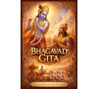 Bhagavad Gita: Nouvelle traduction intégrale des 18 chapitres - Texte sacré de la philosophie indienne, du yoga, du dharma, de la connaissance de soi, ... du Mahabharata (Religion et Spiritualité)