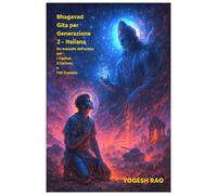 Bhagavad Gita per Generazione Z: Un manuale dell'anima per i Confusi, il Curioso, e l'AF Cosmico - Italiana (Italian)