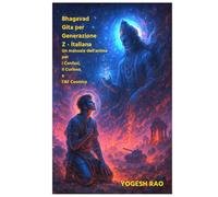 Bhagavad Gita per Generazione Z: Un manuale dell'anima per i Confusi, il Curioso, e l'AF Cosmico - Italiana (Italian)