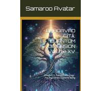 BHAGAVAD GĪTĀ: QUANTUM DIMENSION Volume XV: Chapter 15: Puruṣottama Yoga - The Yoga of the Supreme Being