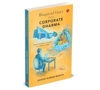 Bhagavad Gita’s Guide to Corporate Dharma: Timeless Strategies to Navigate the Corporate Jungle