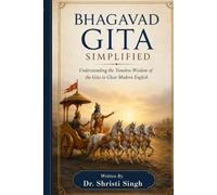 Bhagavad Gita Simplified: Understanding the Timeless Wisdom of the Gita in Clear Modern English (Indian Mythology)
