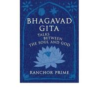Bhagavad Gita Talks Between the Soul and God by Prime, Ranchor ( Author ) ON Mar-31-2010, Hardback