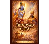Bhagavad Gita: Traduzione Completa di Tutti i 18 Capitoli - Testo Sacro di Filosofia Indiana, Yoga, Dharma, Conoscenza del Sé, Meditazione e Spiritualità dal Mahabharata (Religione e Spiritualità)