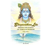 Bhagavatham Lite: Riding the Waves of Timeless Wisdom: Volume1